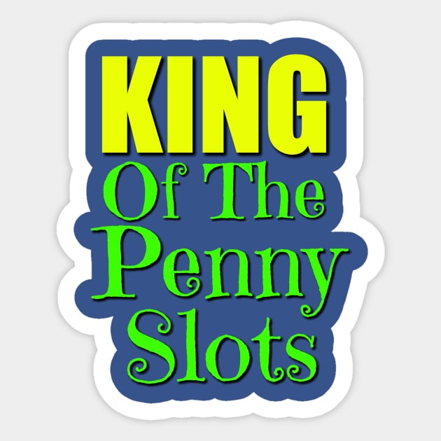 Kind of the Penny Slots T-Shirt Sticker by Crazyhank2